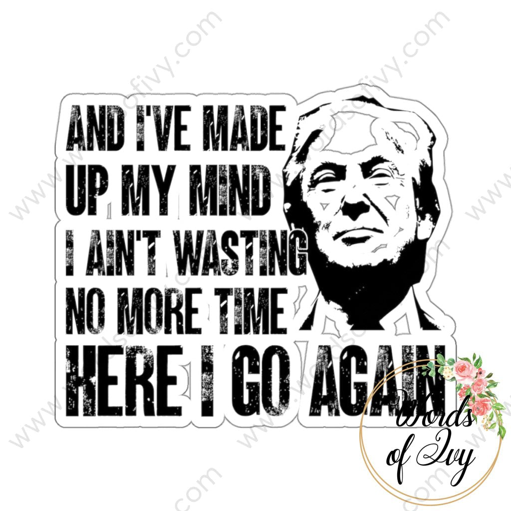 Sticker - Trump Here I Go Again 240125006 White / Die-Cut 3’ × Paper Products