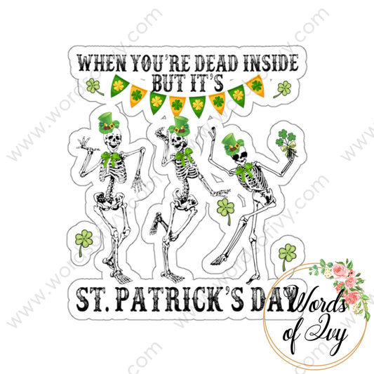 Sticker - When Your Dead Inside But It’s St Patrick’s Day 220128004 White / Die-Cut 3’ ×