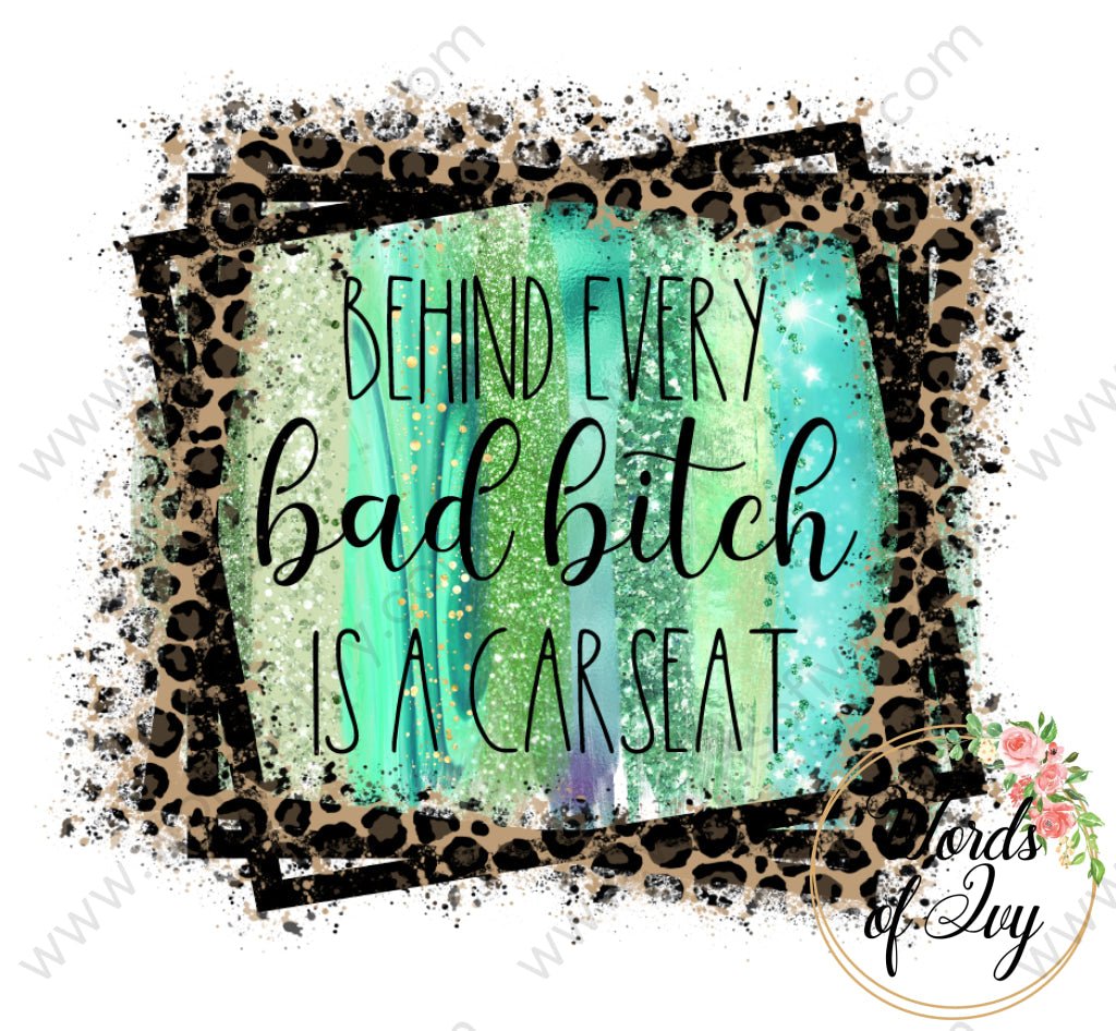 Sublimation Digital Download - Behind Every Bitch Is A Carseat 210605