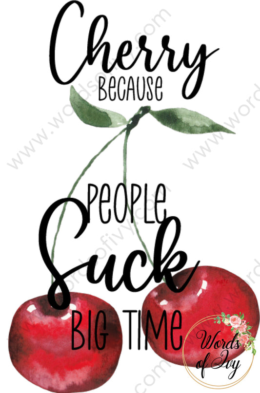 Sublimation Digital Download - Cherry because people suck big time 210515 | Nauti Life Tees