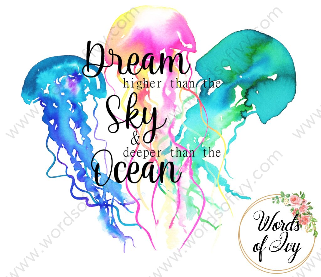 Sublimation Digital Download - Dream Higher Than The Sky Deeper Ocean Jellyfish 210516