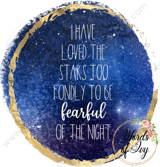 Sublimation Digital Download - I Have Loved The Stars Too Fondly To Be Fearful Of Night 210529