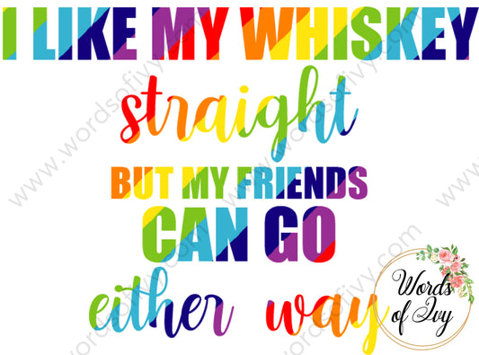 Sublimation Digital Download - I Like My Whiskey Straight But Freinds Can Go Either Way 210605