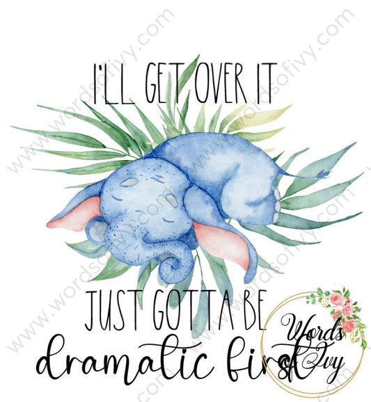 Sublimation Digital Download - I'll get over it just gotta be dramatic first 210604 | Nauti Life Tees
