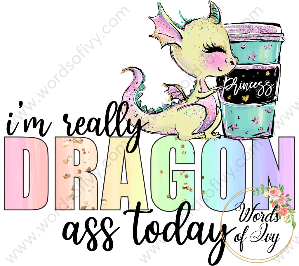 Sublimation Digital Download - I'm really dragon ass today 210607 | Nauti Life Tees