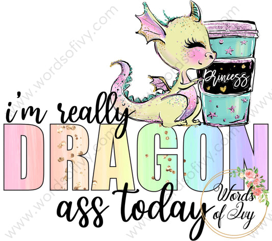 Sublimation Digital Download - I'm really dragon ass today 210607 | Nauti Life Tees