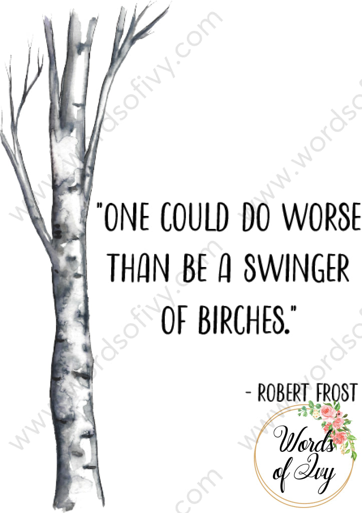 Sublimation Digital Download - One Could Do Worse Than Be A Swinger Of Birches Robert Frost 210519