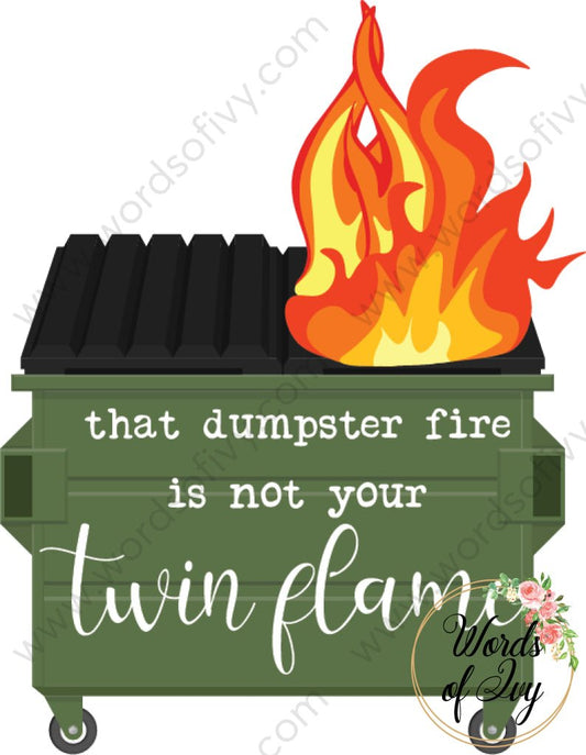 Sublimation Digital Download - That Dumpster Fire Is Not Your Twin Flame 210602