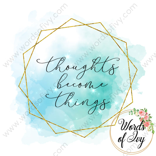 Sublimation Digital Download - Thoughts Become Things 210525