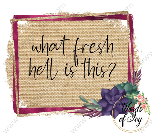 Sublimation Digital Download - what in the fresh hell is this 210523 | Nauti Life Tees