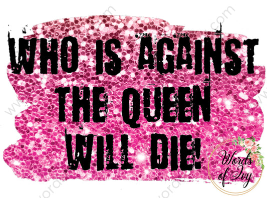 Sublimation Digital Download - Who is against the queen will die 210520 | Nauti Life Tees