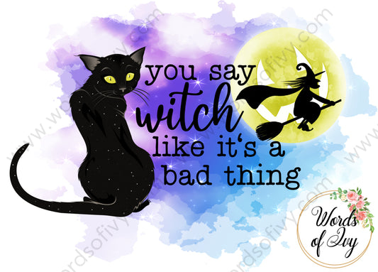 Sublimation Digital Download - You say witch like it's a bad thing 210708 | Nauti Life Tees