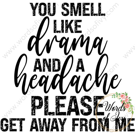 Sublimation Digital Download - You Smell Like Drama And A Headache Please Stay Away From Me 220531