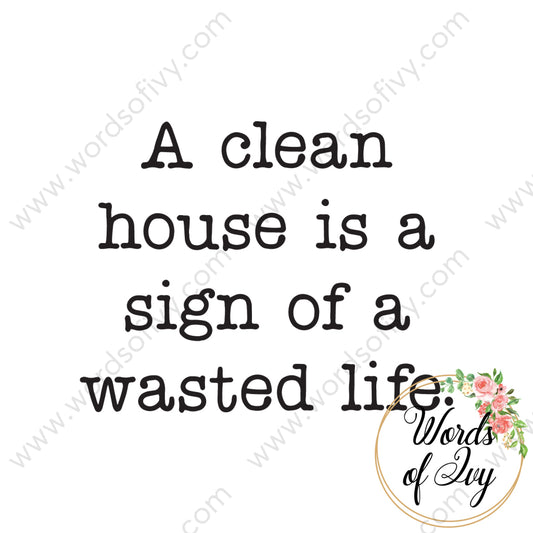 SVG Download - A clean house is a sign of a wasted life 210724 | Nauti Life Tees