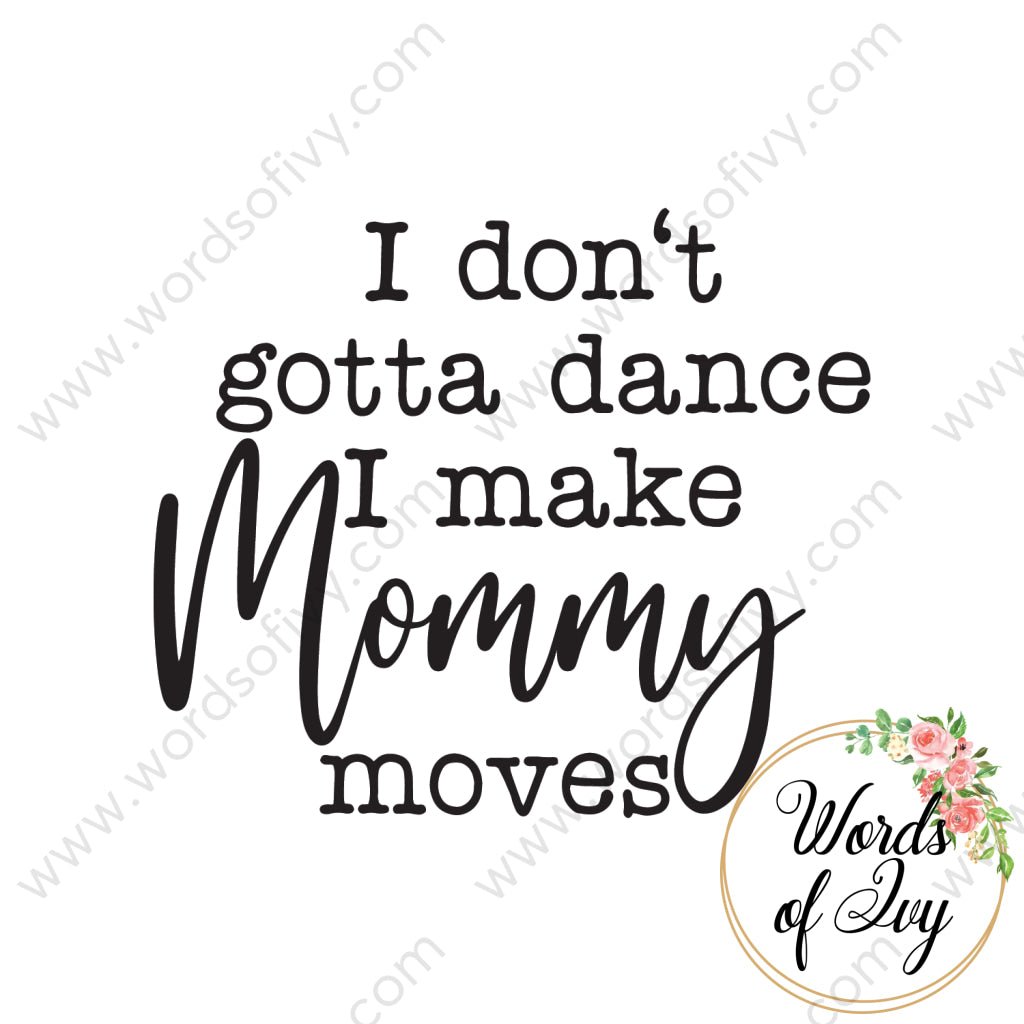SVG Download - I don't gotta dance I make mommy moves 210920 | Nauti Life Tees