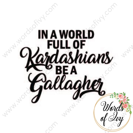 Svg Download - In A World Full Of Kardashians Be Gallagher 180107