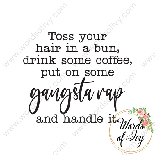 SVG Download - Toss your hair in a bun drink some coffee put on some gangsta rap and handle it 210920 | Nauti Life Tees