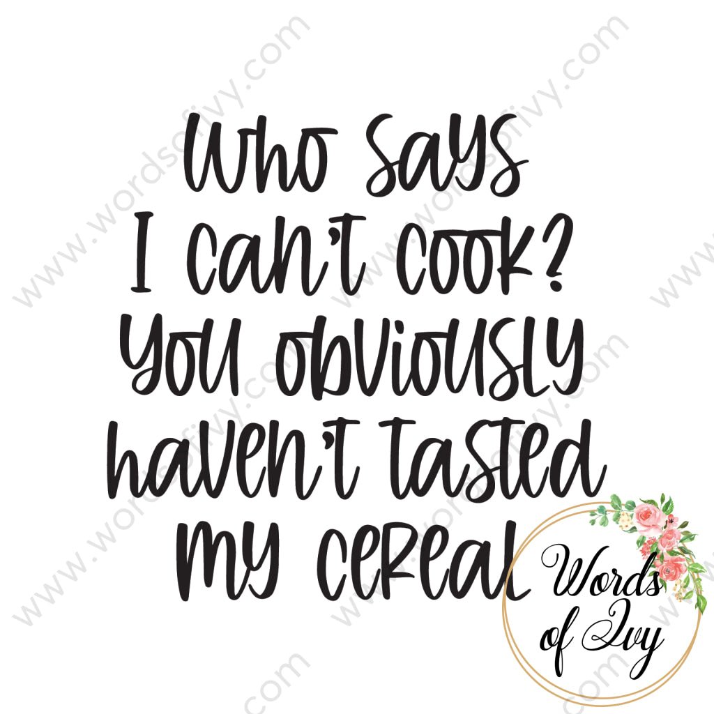 SVG Download - Who says I can't cook? You obviously haven't tasted my cereal 220513 | Nauti Life Tees