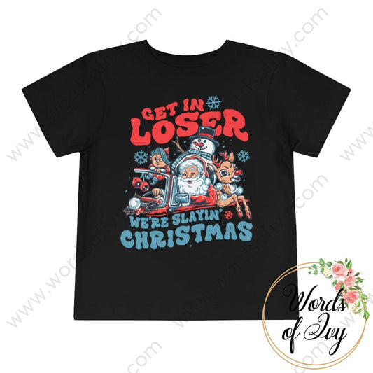 Toddler Tee - Get in loser we're slayin Christmas 221108010 | Nauti Life Tees