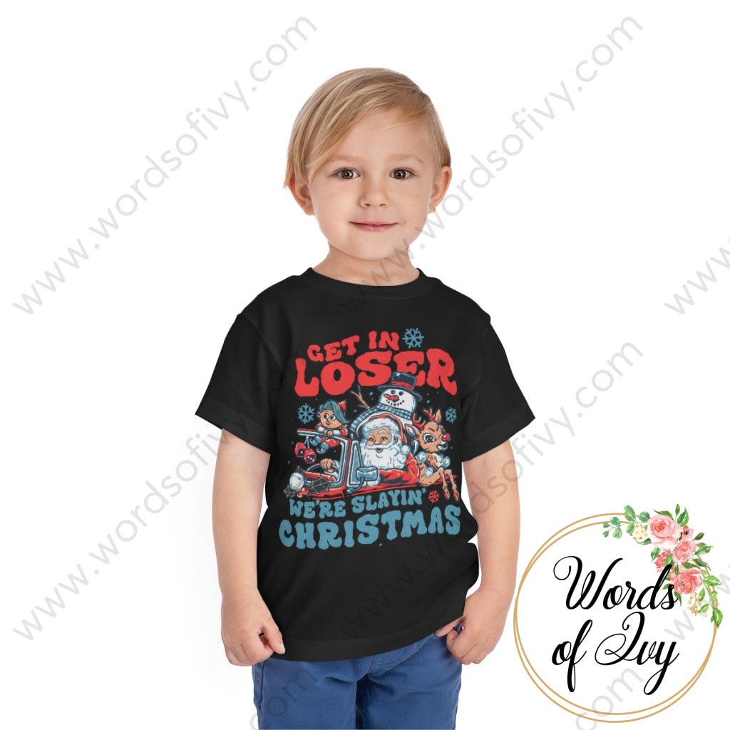 Toddler Tee - Get in loser we're slayin Christmas 221108010 | Nauti Life Tees