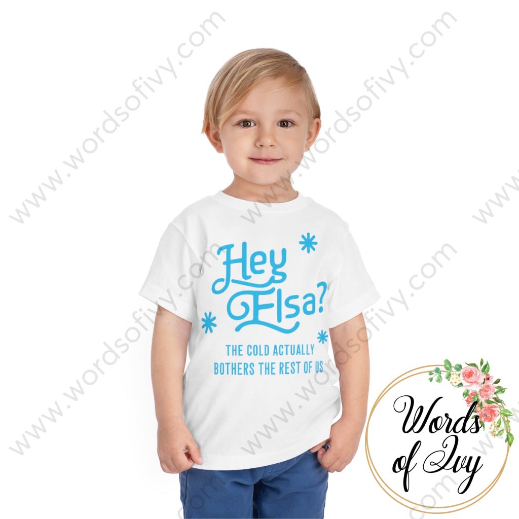 Toddler Tee - Hey Elsa the cold actually bothers the rest of us 221015010 | Nauti Life Tees