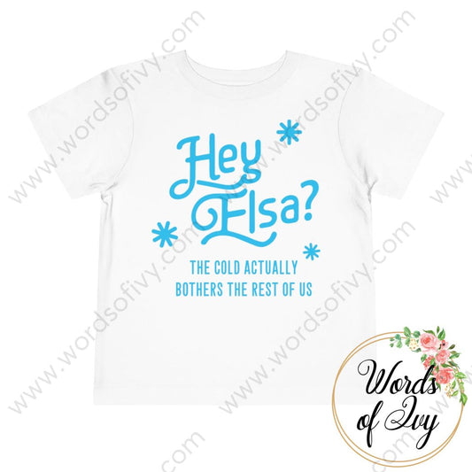Toddler Tee - Hey Elsa the cold actually bothers the rest of us 221015010 | Nauti Life Tees