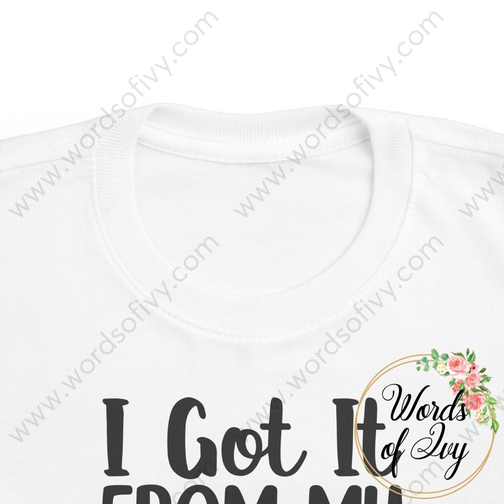 Toddler Tee - I got it from my daddy | Nauti Life Tees