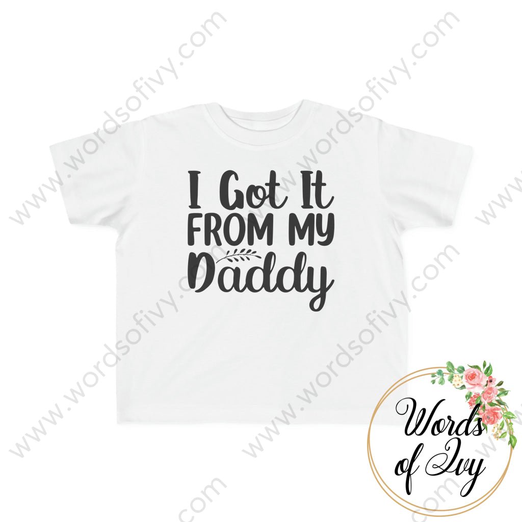 Toddler Tee - I Got It From My Daddy White / 2T Kids Clothes