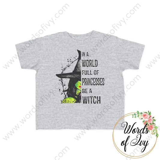 Toddler Tee - In A World Full Of Princesses Be Witch 230717001 Heather / 2T Kids Clothes