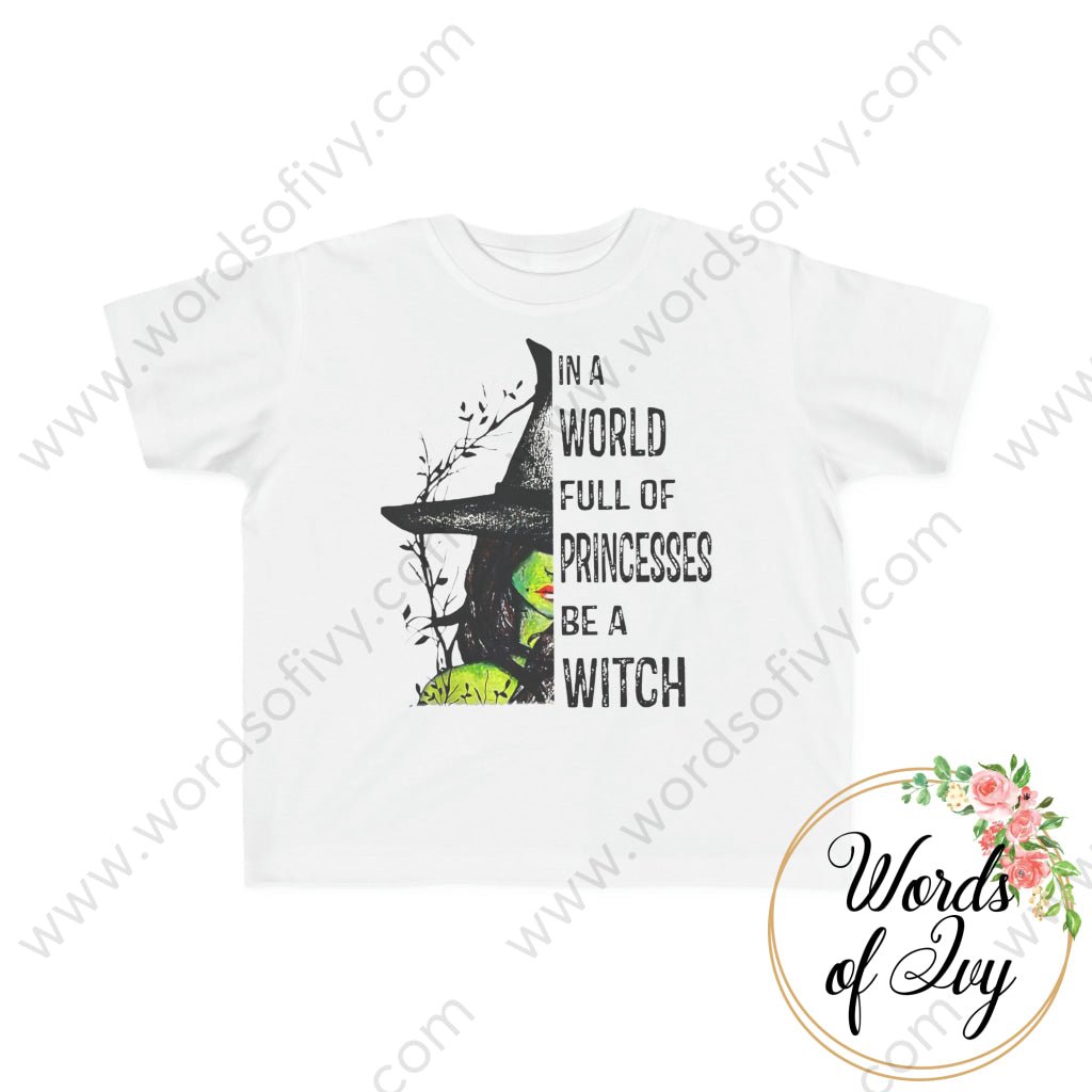 Toddler Tee - In a world full of princesses be a witch 230717001 | Nauti Life Tees