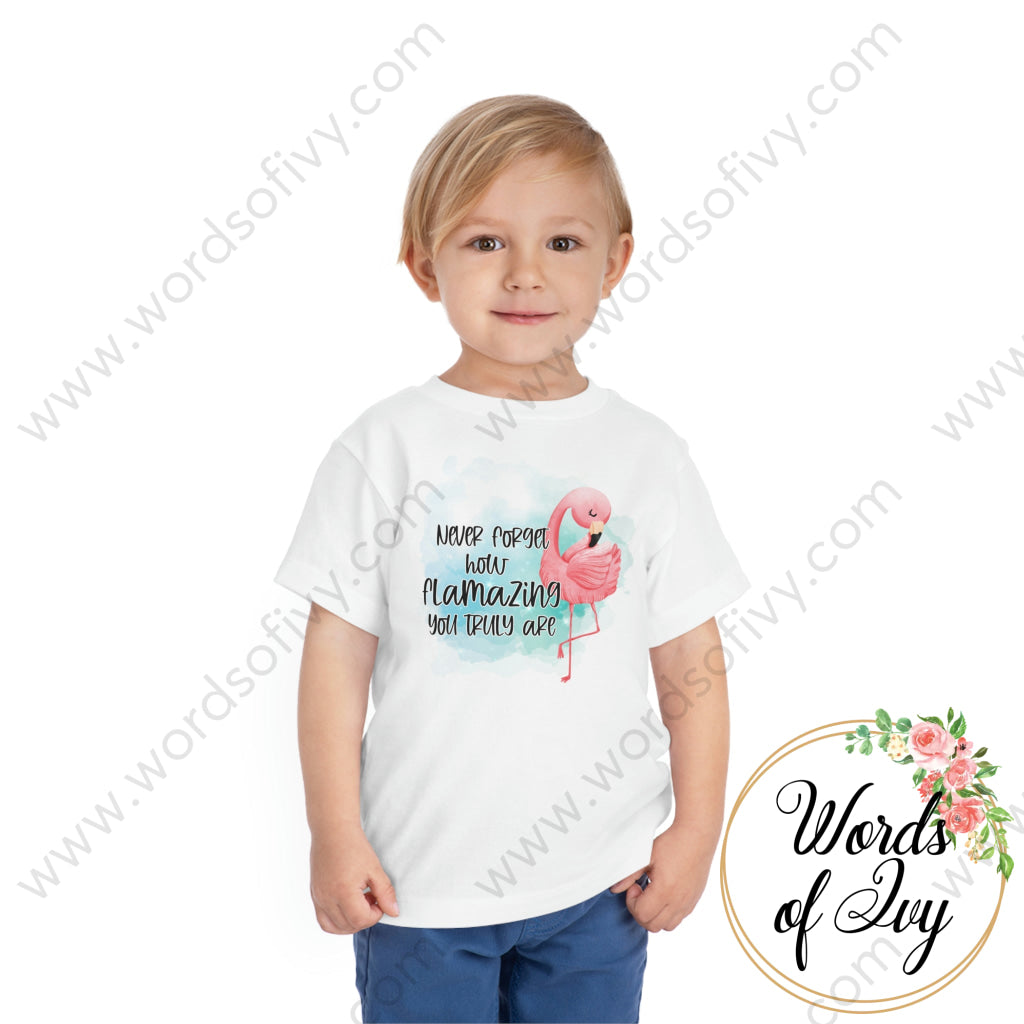 Toddler Tee - Never forget how flamazing you truly are 221020003 | Nauti Life Tees