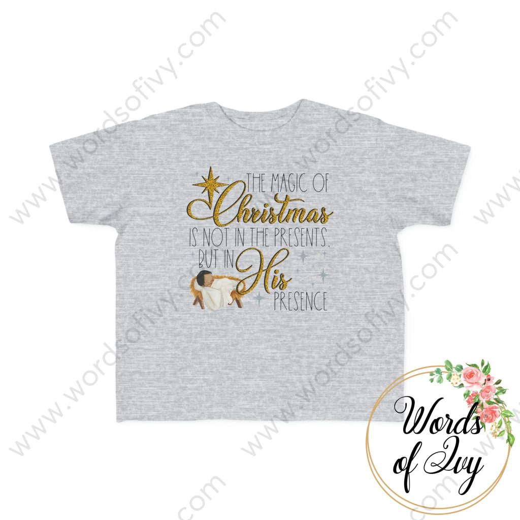 Toddler Tee - THE MAGIC OF CHRISTMAS IS NOT IN THE PRESENTS BUT IN HIS PRESENCE 221008031 | Nauti Life Tees