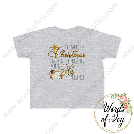 Toddler Tee - THE MAGIC OF CHRISTMAS IS NOT IN THE PRESENTS BUT IN HIS PRESENCE 221008031 | Nauti Life Tees