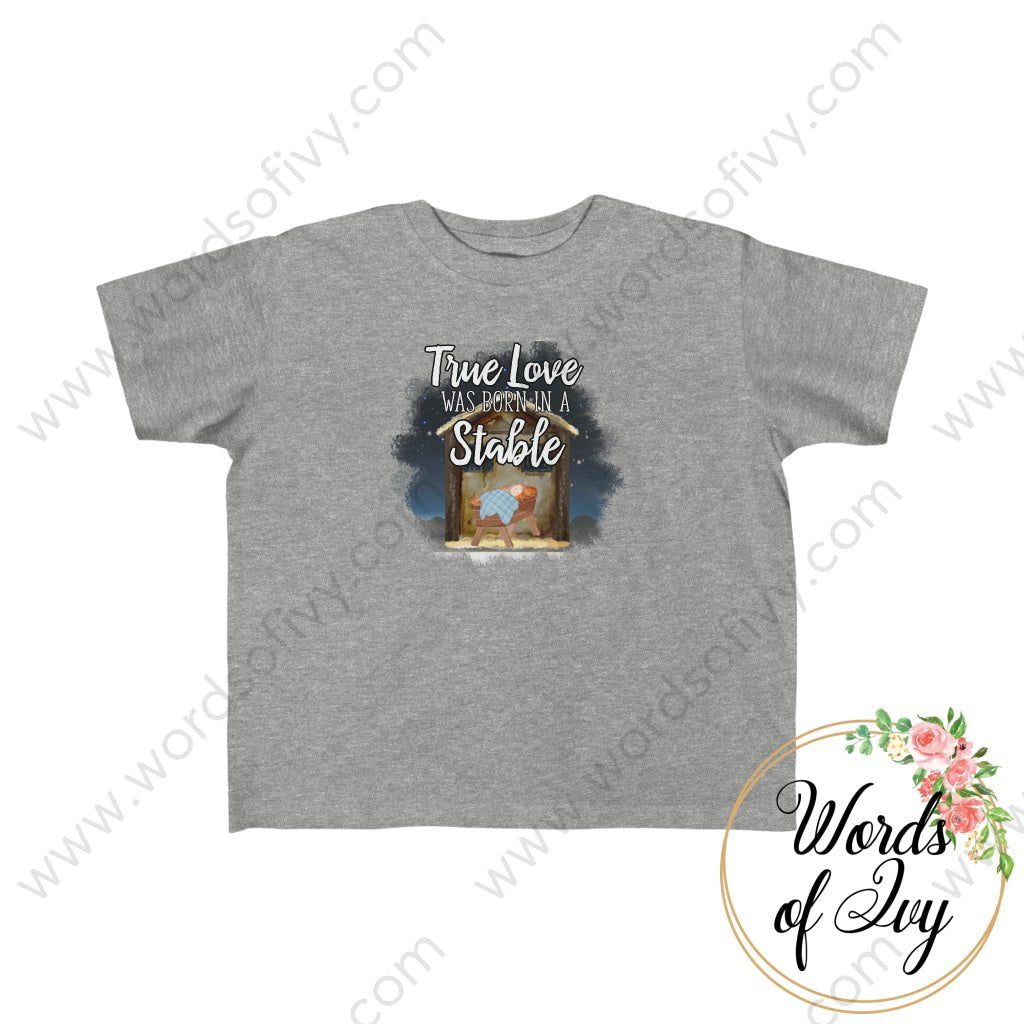 Toddler Tee - True Love was born in a stable 230703057 | Nauti Life Tees